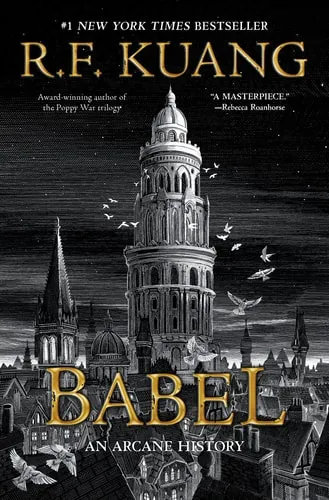 Cover of Babel Or the Necessity of Violence: An Arcane History of the Oxford Translators' Revolution by R. F. Kuang.